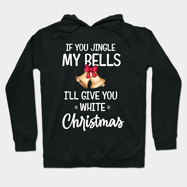 if you jingle my bells i'll give you a white christmas Shirt, Adult christmas pajama design Hoodie by dianoo